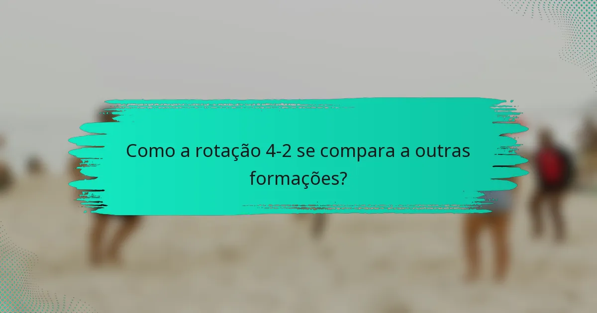 Como a rotação 4-2 se compara a outras formações?
