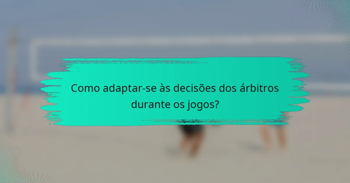 Como adaptar-se às decisões dos árbitros durante os jogos?