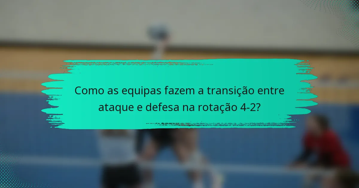Como as equipas fazem a transição entre ataque e defesa na rotação 4-2?