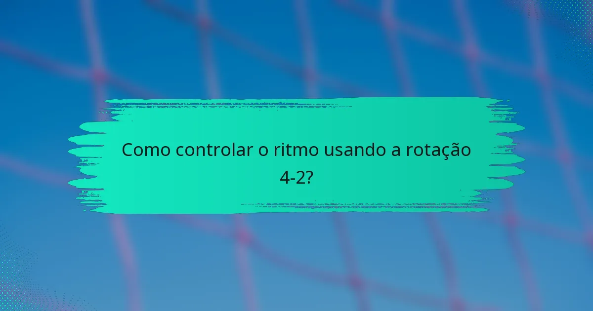 Como controlar o ritmo usando a rotação 4-2?