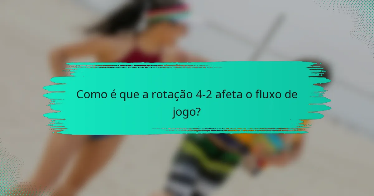 Como é que a rotação 4-2 afeta o fluxo de jogo?