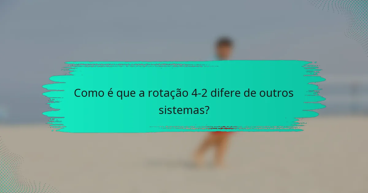 Como é que a rotação 4-2 difere de outros sistemas?
