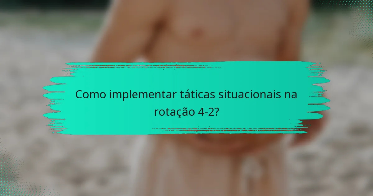 Como implementar táticas situacionais na rotação 4-2?
