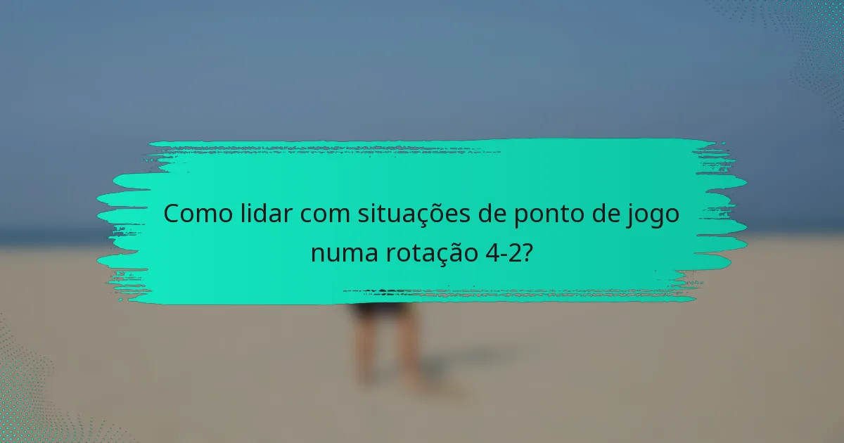 Como lidar com situações de ponto de jogo numa rotação 4-2?