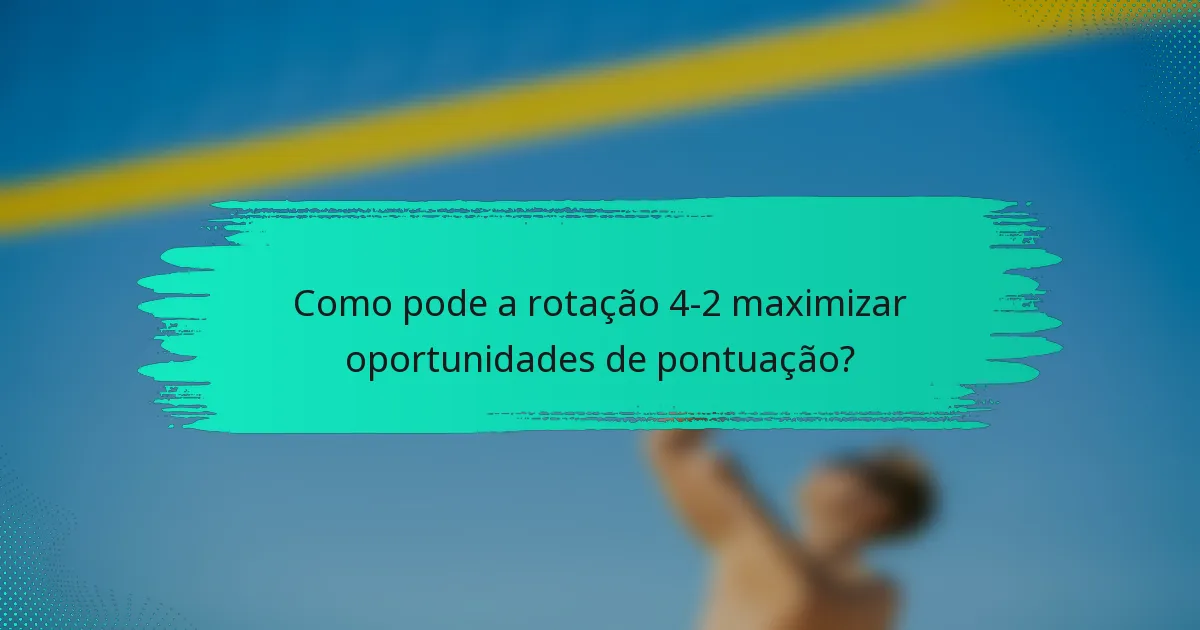 Como pode a rotação 4-2 maximizar oportunidades de pontuação?