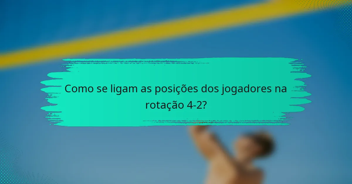 Como se ligam as posições dos jogadores na rotação 4-2?