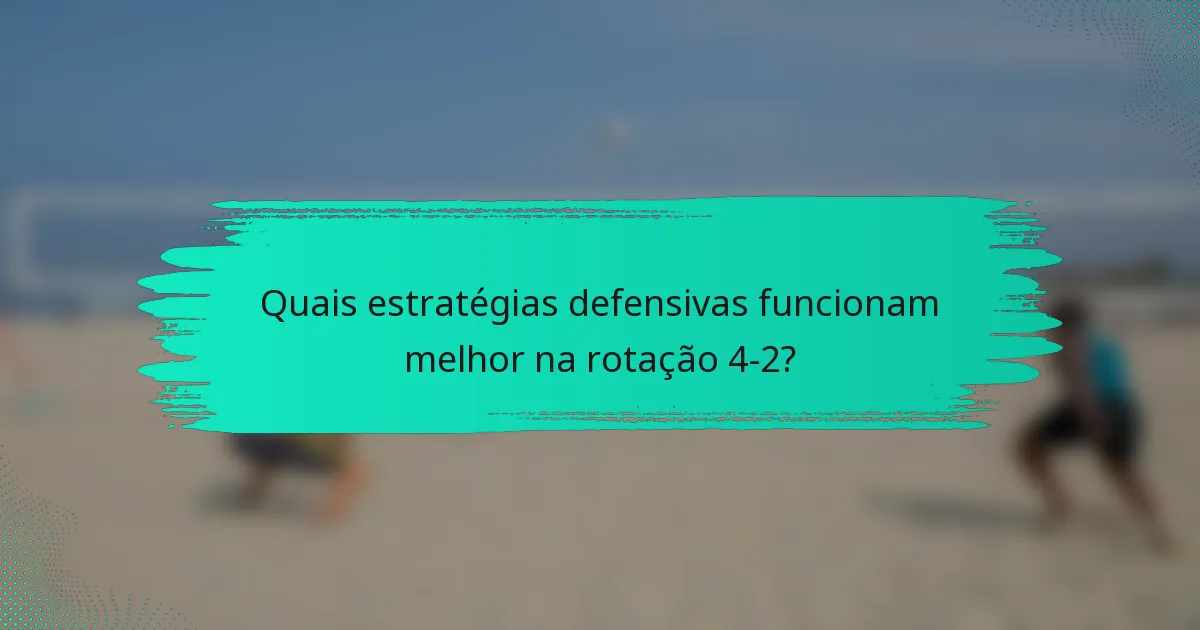 Quais estratégias defensivas funcionam melhor na rotação 4-2?