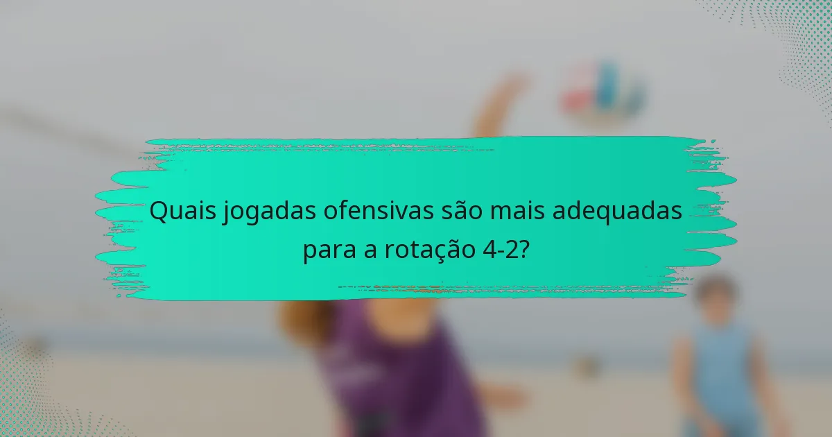 Quais jogadas ofensivas são mais adequadas para a rotação 4-2?