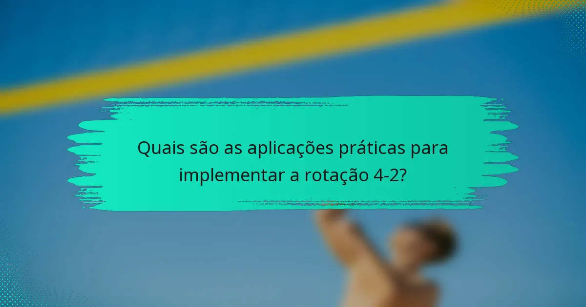 Quais são as aplicações práticas para implementar a rotação 4-2?