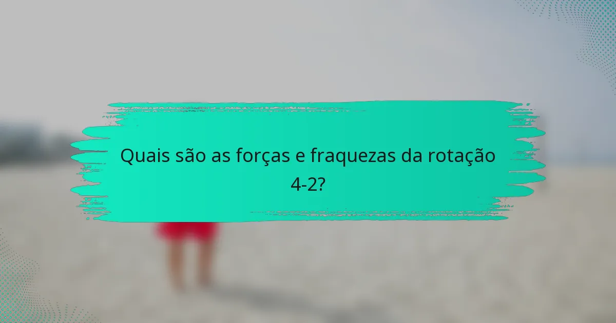 Quais são as forças e fraquezas da rotação 4-2?