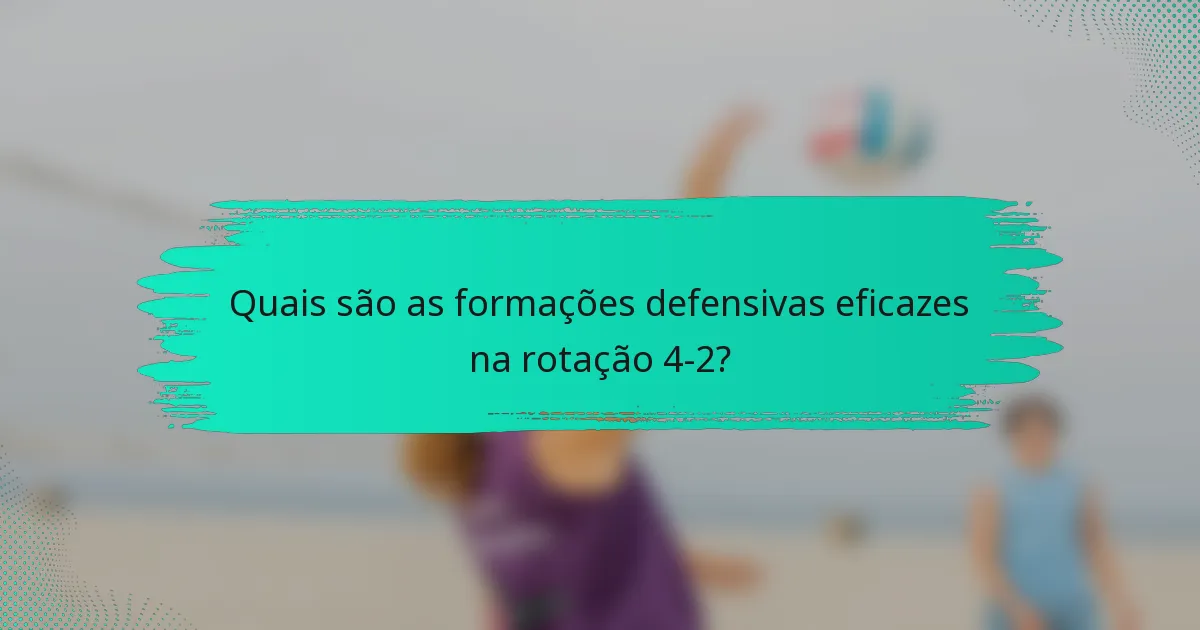 Quais são as formações defensivas eficazes na rotação 4-2?