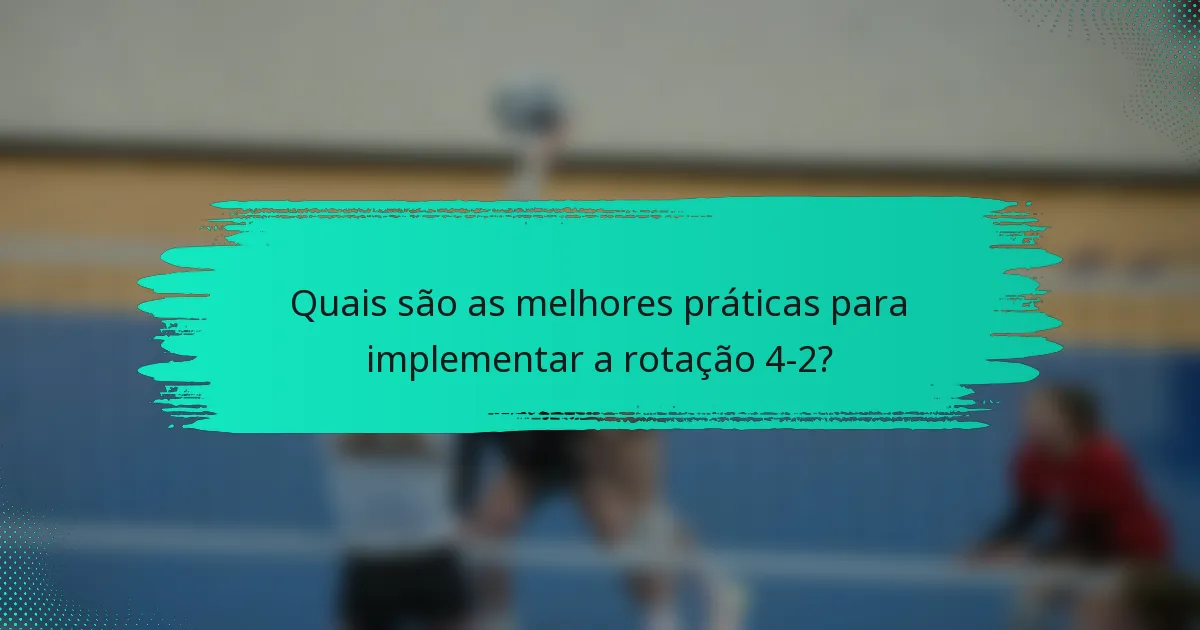 Quais são as melhores práticas para implementar a rotação 4-2?